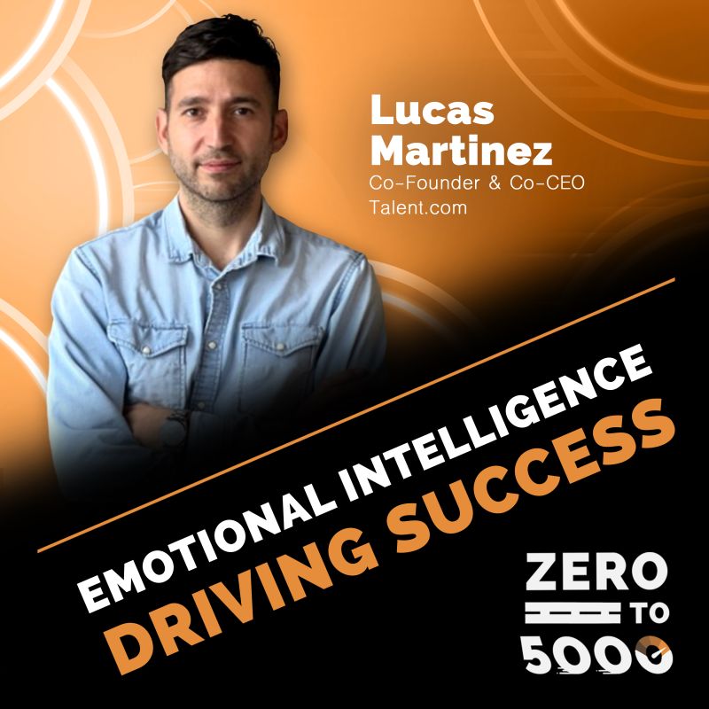 Emotional Intelligence Driving Success - Lucas Martinez, Talent.com