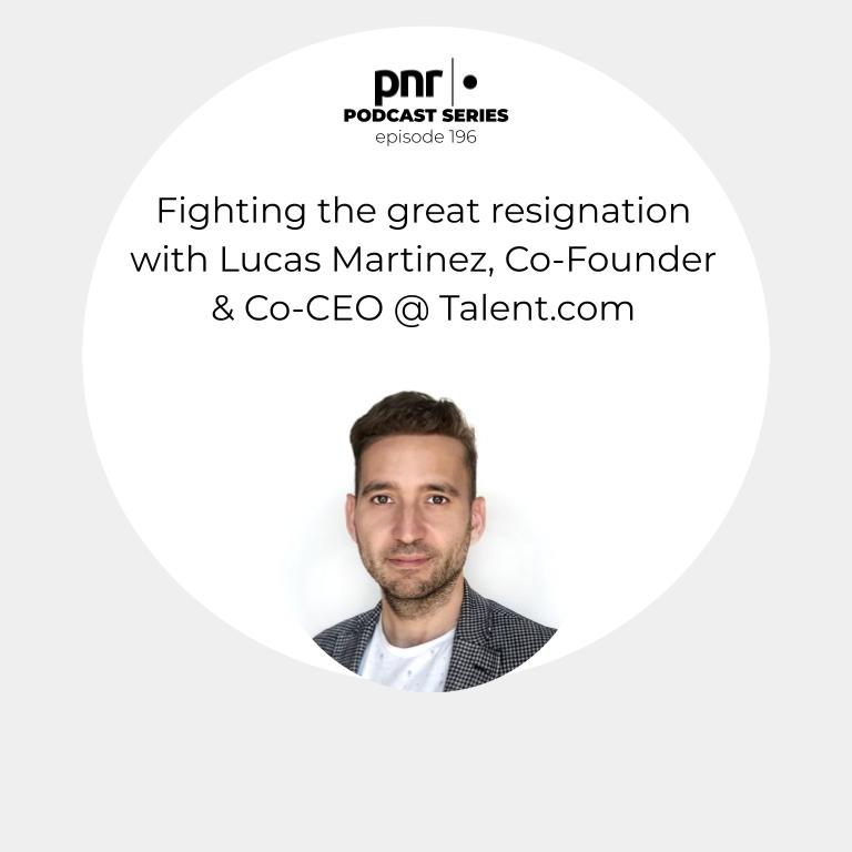 Fighting the great resignation with Lucas Martinez, Co-Founder & Co-CEO @ Talent.com